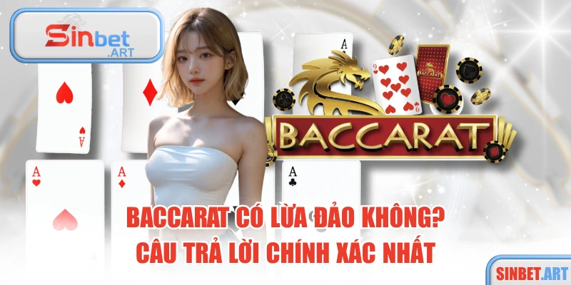 Baccarat Có Lừa Đảo Không? Câu Trả Lời Chính Xác Nhất 13 Baccarat Có Lừa Đảo Không? Câu Trả Lời Chính Xác Nhất