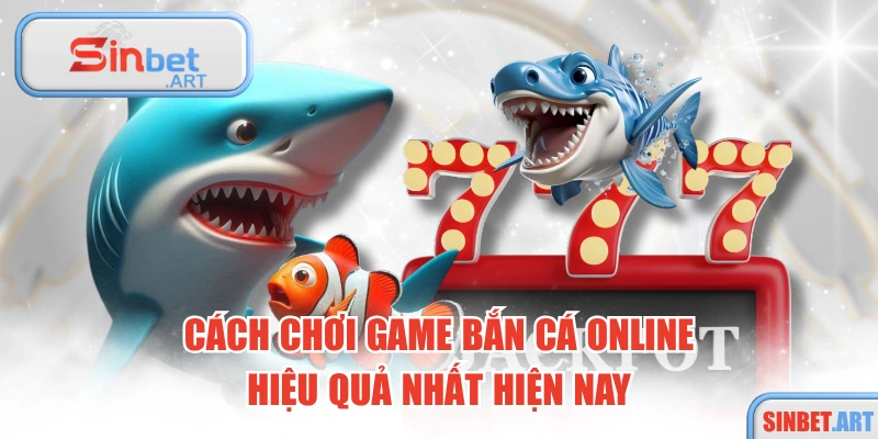 Cách Chơi Game Bắn Cá Online Hiệu Quả Nhất Hiện Nay 15 Cách Chơi Game Bắn Cá Online Hiệu Quả Nhất Hiện Nay