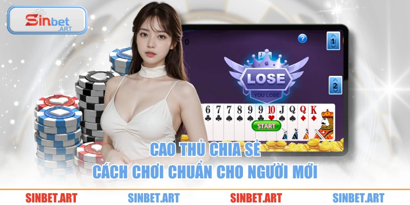 Cách Chơi Tiến Lên Miền Nam Cơ Bản, Dễ Hiểu Cho Tân Thủ 3 Cao thủ chia sẻ cách chơi chuẩn cho người mới