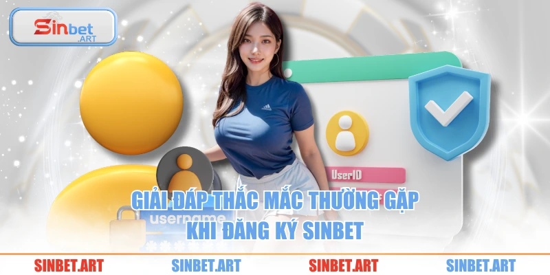 Đăng Ký 3 Giải đáp thắc mắc thường gặp khi đăng ký SINBET