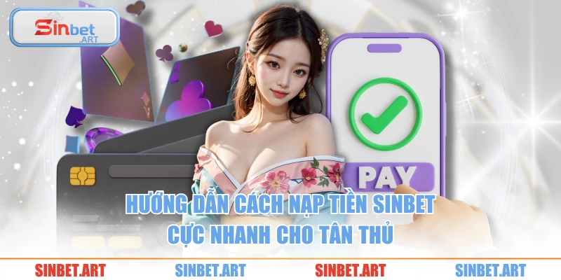 Nạp Tiền 2 Hướng dẫn cách nạp tiền SINBET cực nhanh cho tân thủ