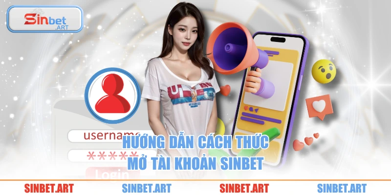 SINBET 25 Hướng dẫn cách thức mở tài khoản SINBET