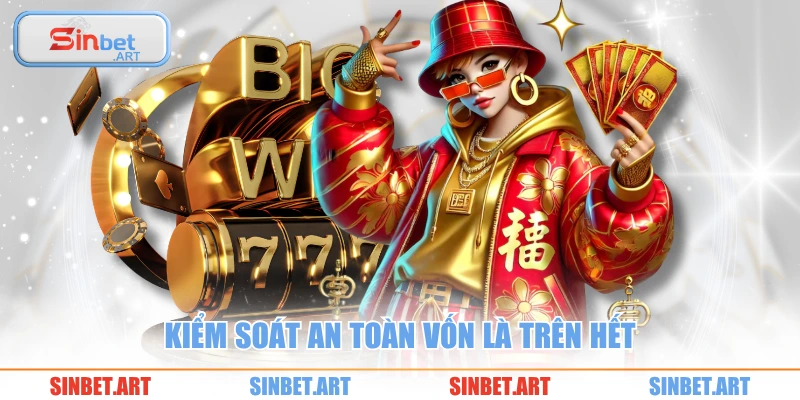 Nổ Hũ JiLi Trải Nghiệm Đẳng Cấp Tại Nền Tảng Hàng Đầu 3 Kiểm soát an toàn vốn là trên hết