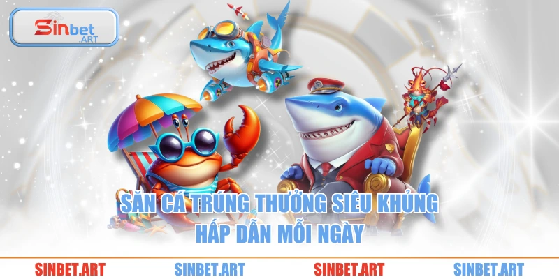 Bắn cá 2 Săn cá trúng thưởng siêu khủng hấp dẫn mỗi ngày