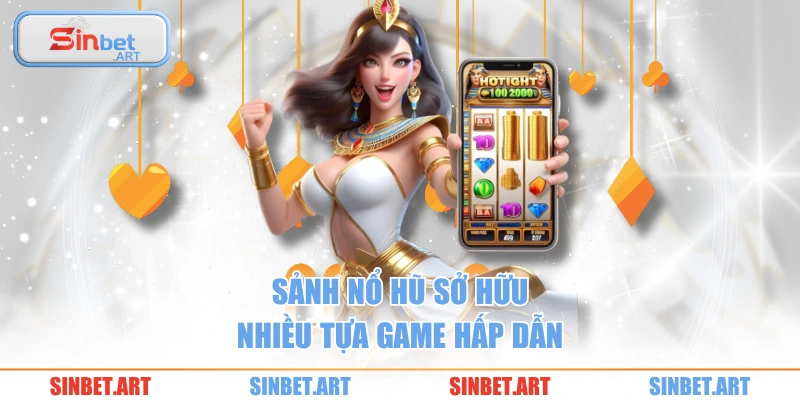 SINBET 23 Sảnh nổ hũ sở hữu nhiều tựa game hấp dẫn