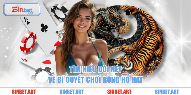 Mẹo Chơi Rồng Hổ Chuẩn Xác Được Nhiều Cao Thủ Tin Dùng 1 Tìm hiểu đôi nét về bí quyết chơi rồng hổ hay