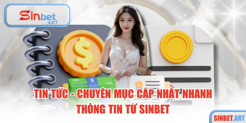 Tin Tức - Chuyên Mục Cập Nhật Nhanh Thông Tin Từ SINBET