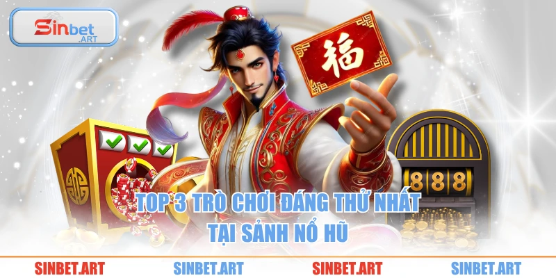 Nổ Hũ 3 Top 3 trò chơi đáng thử nhất tại sảnh nổ hũ