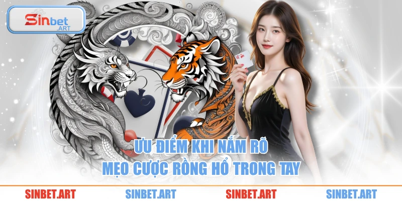 Mẹo Chơi Rồng Hổ Chuẩn Xác Được Nhiều Cao Thủ Tin Dùng 2 Ưu điểm khi nắm rõ mẹo cược rồng hổ trong tay
